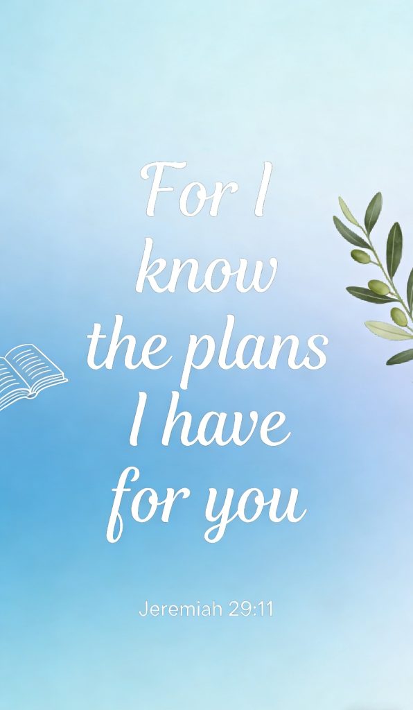 Light blue background with white script text that says, For I know the plans I have for you. There is a green olive branch on the right and a small open book illustration on the left. Jeremiah 29:11 is written at the bottom.