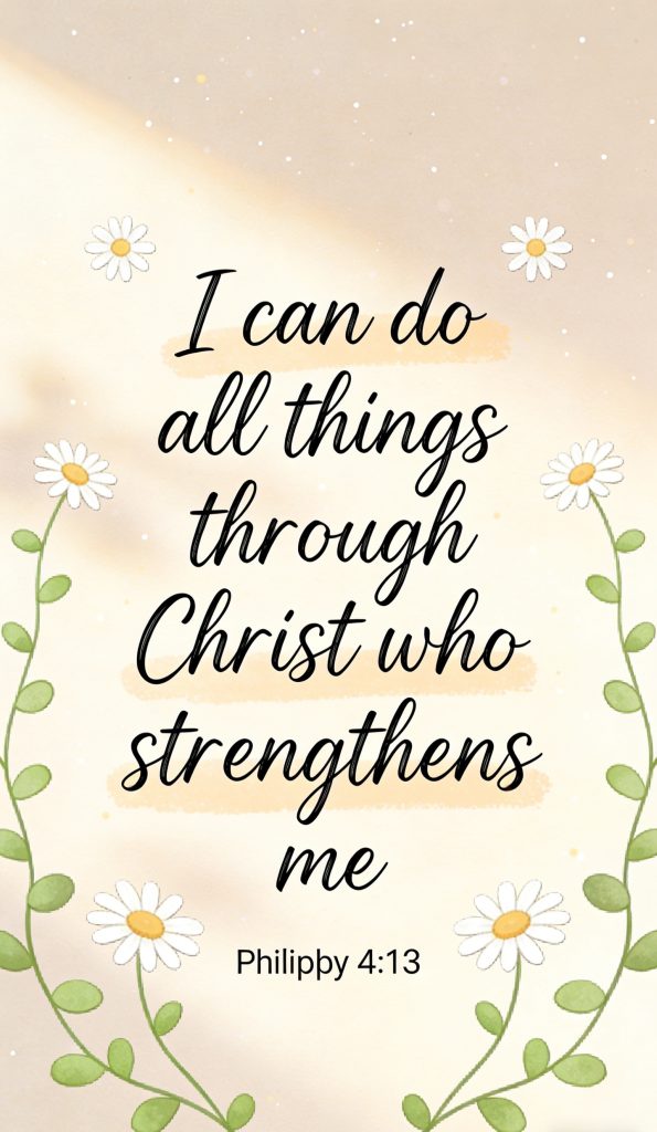 Inspirational quote with daisies reads, I can do all things through Christ who strengthens me, Philippians 4:13, on a light background with decorative flowers.