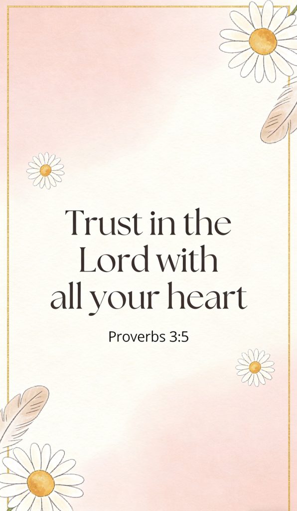 Inspirational quote on a soft pink background with daisies and feathers: “Trust in the Lord with all your heart. Proverbs 3:5” in elegant black text.