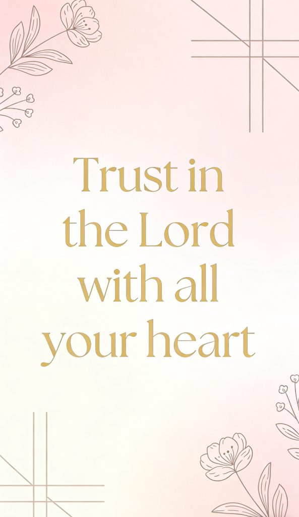 Inspirational quote Trust in the Lord with all your heart in gold text on a soft pink background with floral and geometric corner decorations.