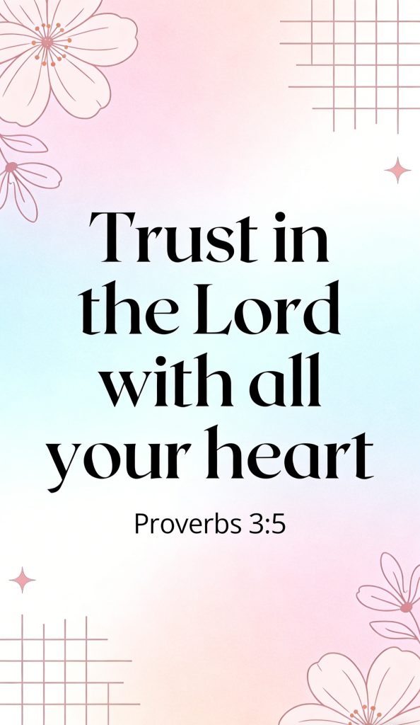 Text reads “Trust in the Lord with all your heart. Proverbs 3:5” on a pastel gradient background with pink floral and grid line illustrations in the corners.