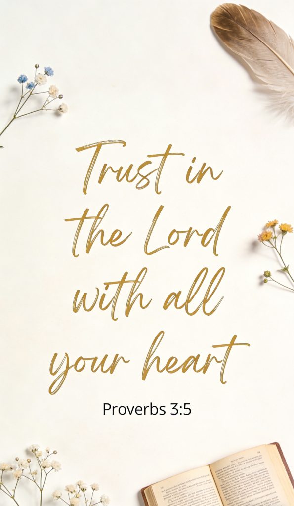 An open book, dried flowers, and a feather surround the handwritten message Trust in the Lord with all your heart with Proverbs 3:5 beneath it on a light background.